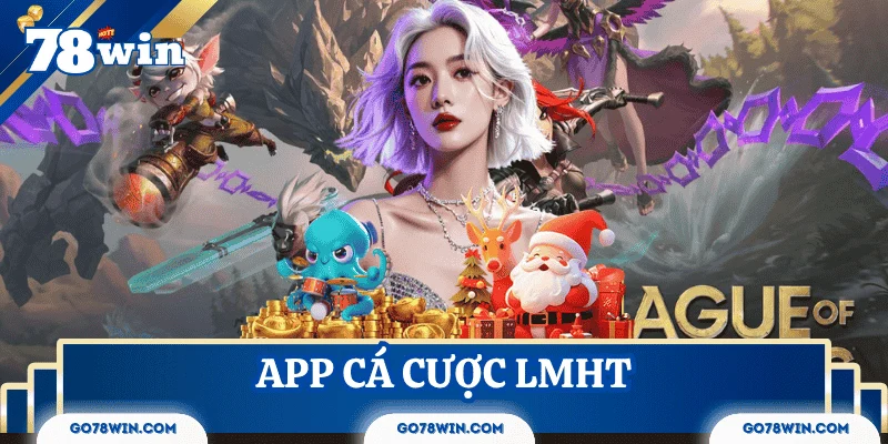 App cá cược Liên Minh 78Win bảo mật & tỷ lệ thưởng cao
