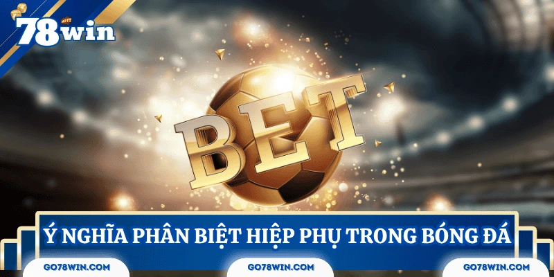 Hiểu rõ việc cá cược bóng đá có tính hiệp phụ giúp tránh rơi vào bẫy