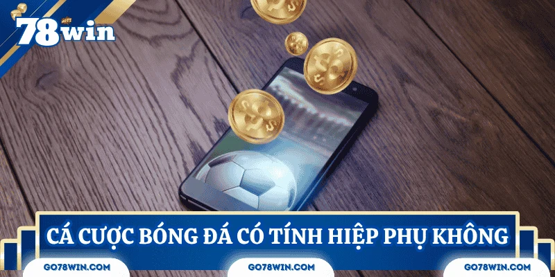 Cá cược bóng đá có tính hiệp phụ không? Tính trong trường hợp nào?