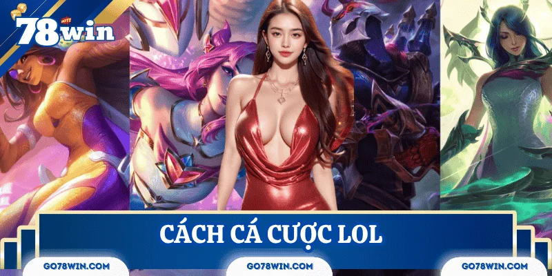 Cách cá cược LOL dễ thắng cho người mới bắt đầu
