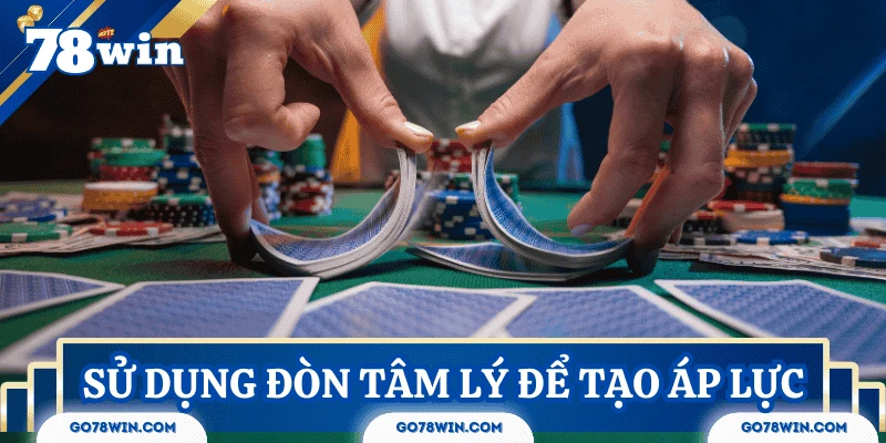 Sử dụng đòn tâm lý để tạo áp lực