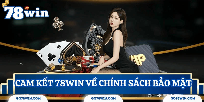 chinh-sach-bao-mat-cam-ket-tu-78win
