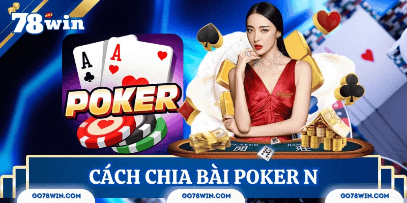 Cách chia bài Poker cơ bản trong thể loại phổ biến