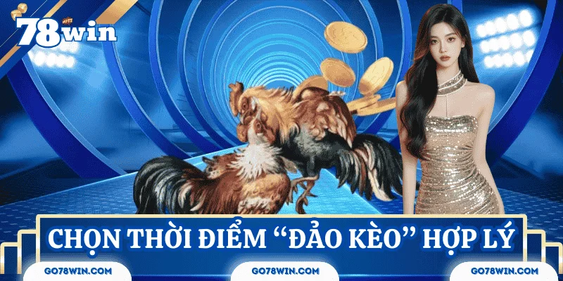Chọn thời điểm “đảo kèo” hợp lý