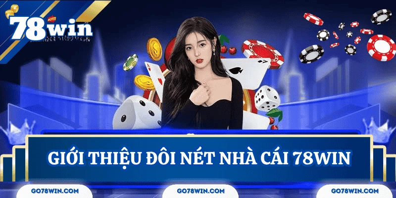 Giới thiệu nhà cái 78Win uy tín hàng đầu hiện nay