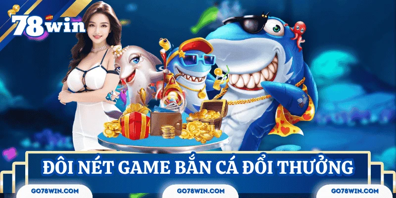 Bản chất của game Bắn Cá Đổi Thưởng