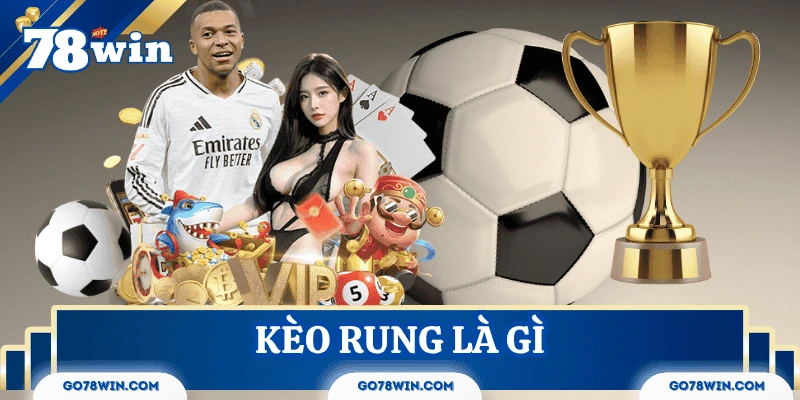 Kèo rung là gì? Cách xem & Kinh nghiệm đánh rung bóng đá