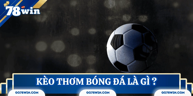 Giải thích đôi nét kèo thơm bóng đá
