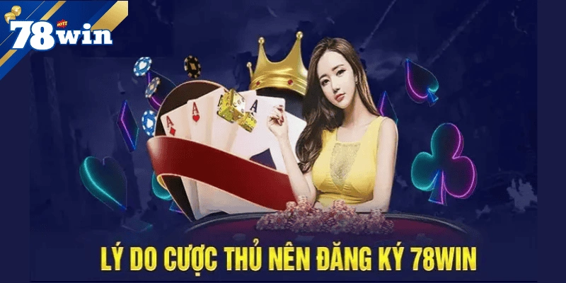 ly-do-nen-dang-ky-78win
