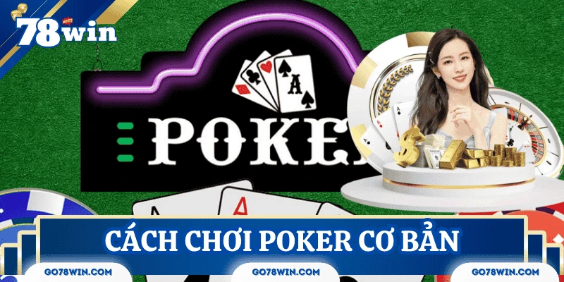 Cách chơi Poker cơ bản cho người mới bắt đầu