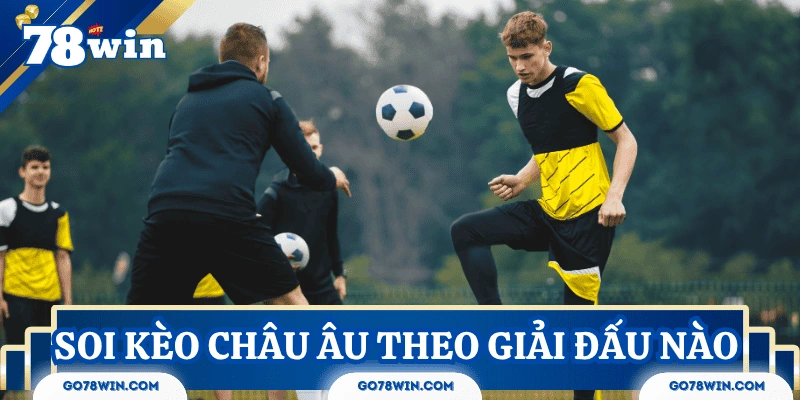 soi-keo-chau-au-theo-giai-dau-nao