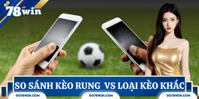 Sự khác biệt các loại kèo khác với kèo rung là gì?