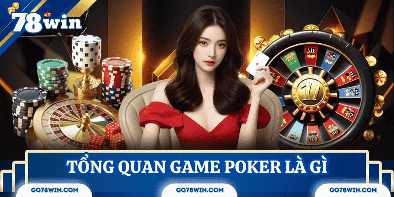 Tổng quan về game bài poker