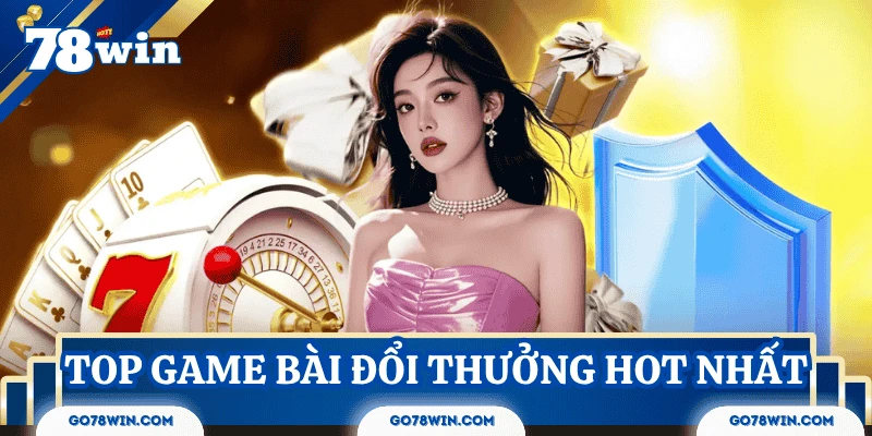 Tổng hợp những game bài đổi thưởng hot hiện nay