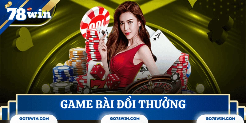 Đôi nét về các game bài đổi thưởng