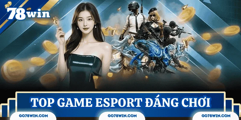 Top game Esport đáng chơi nhất hiện nay cập nhật 2025