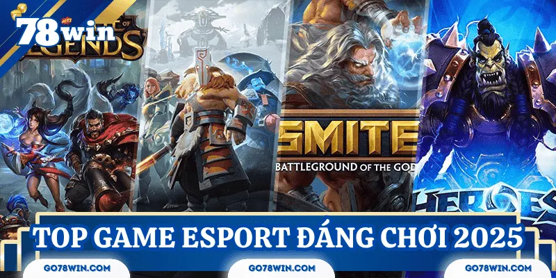 Top game Esport đáng chơi nhất hiện nay