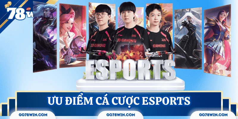 Ưu điểm nổi bật của cá cược Esports