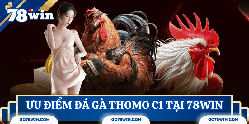 uu-diem-da-ga-thomo-c1-tai-78win