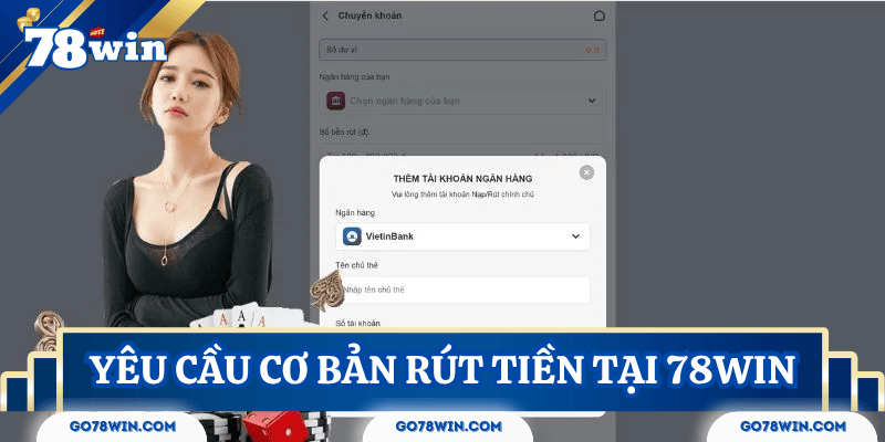 Các yêu cầu khi rút tiền 78Win